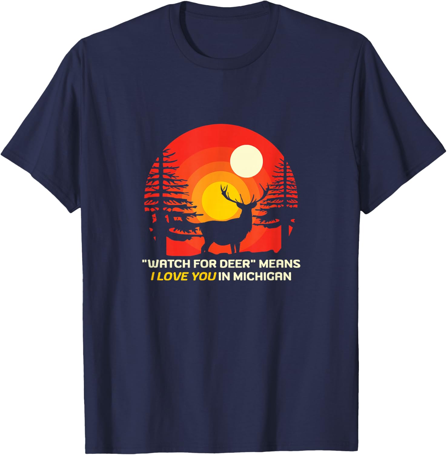 "Watch For Deer" Means I Love You In Michigan - Funny Saying T-Shirt - T-Shirt | Navy