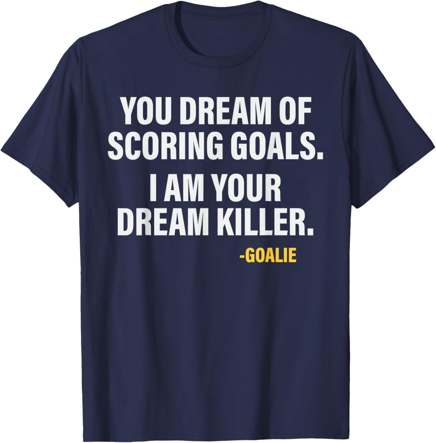 Funny Goalie Goalkeeper Dream Killer Gloves Soccer T-Shirt - T-Shirt | Navy