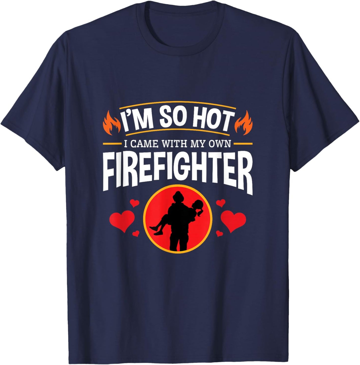 I'm So Hot I Have My Own Firefighter Funny T-Shirt - T-Shirt | Navy