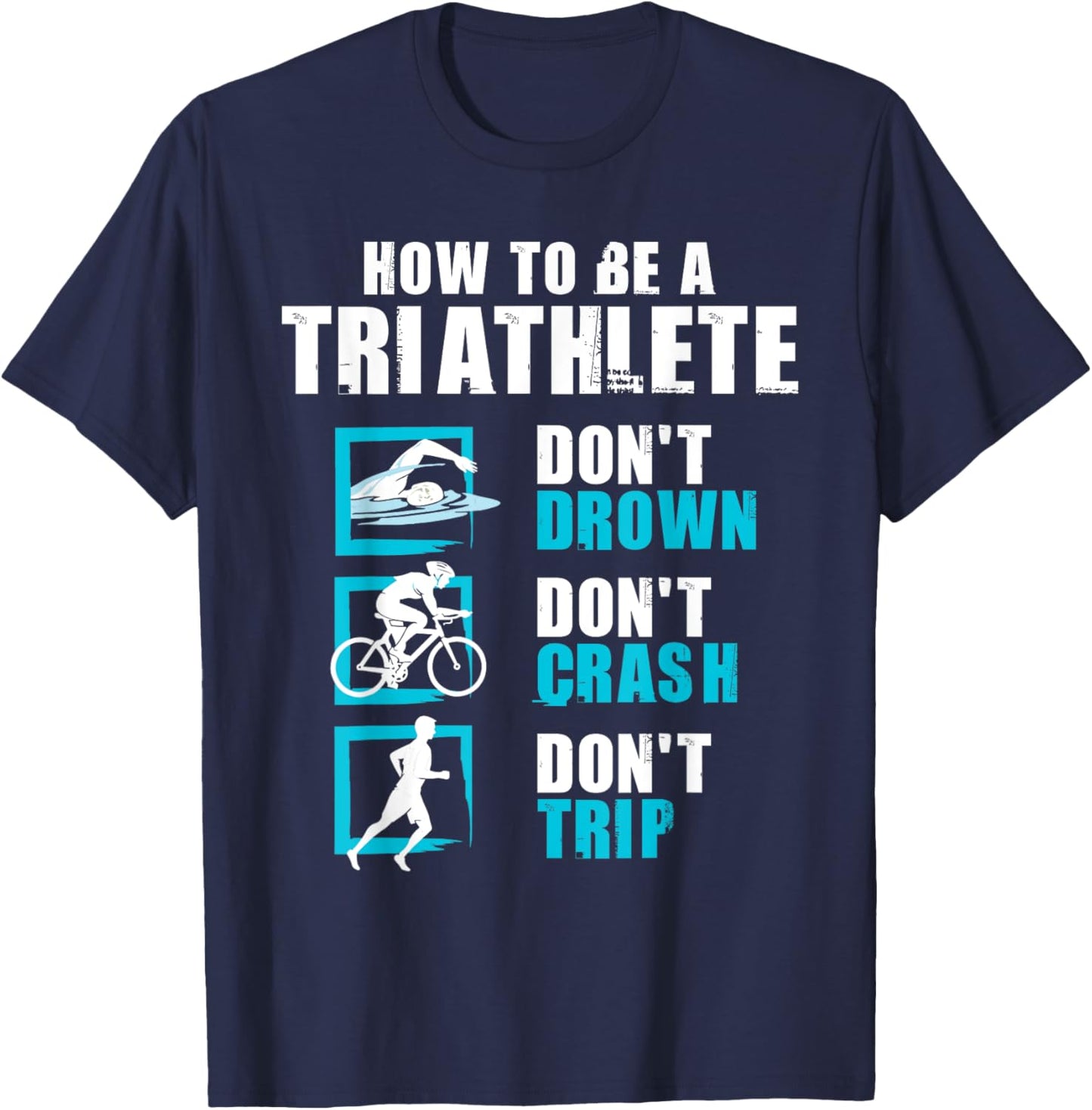 How To Be A Triathlete - Triathlon Swimming Running Cycling T-Shirt - T-Shirt | Navy