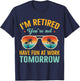 I'm Retired You're Not Retired 2024 Retirement Dad Husband T-Shirt - T-Shirt | Navy