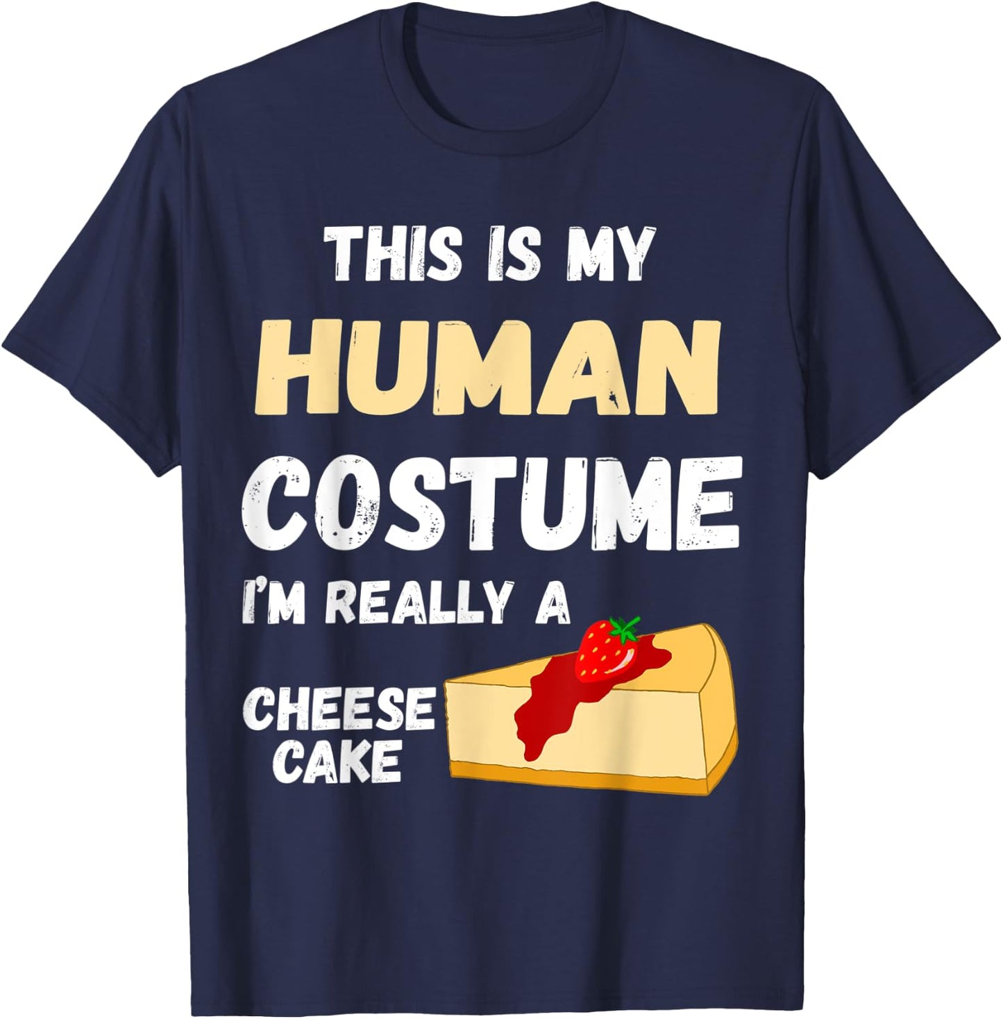 This Is My Human Costume I'm Really A Cheesecake Dessert T-Shirt - T-Shirt | Navy