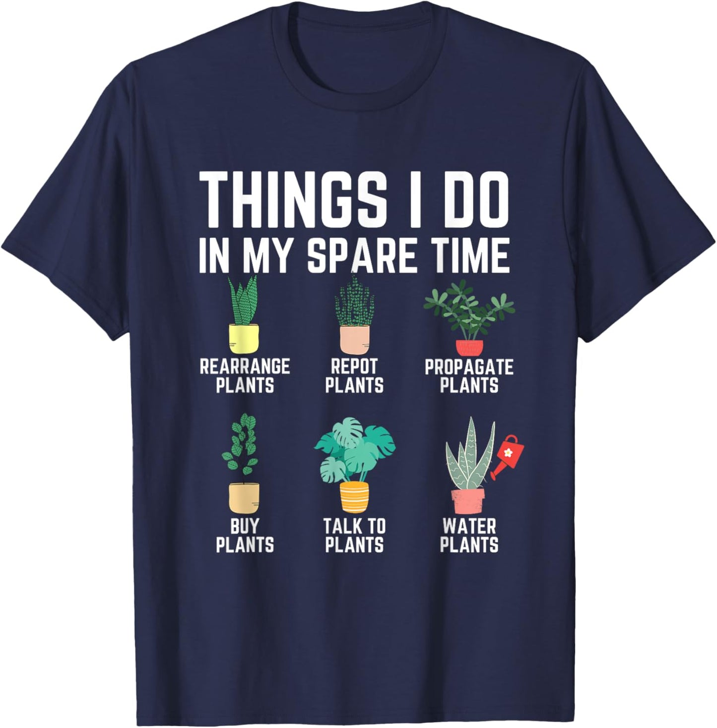 Things I Do In My Spare Time Plants Funny Gardener Gardening T-Shirt - T-Shirt | Navy