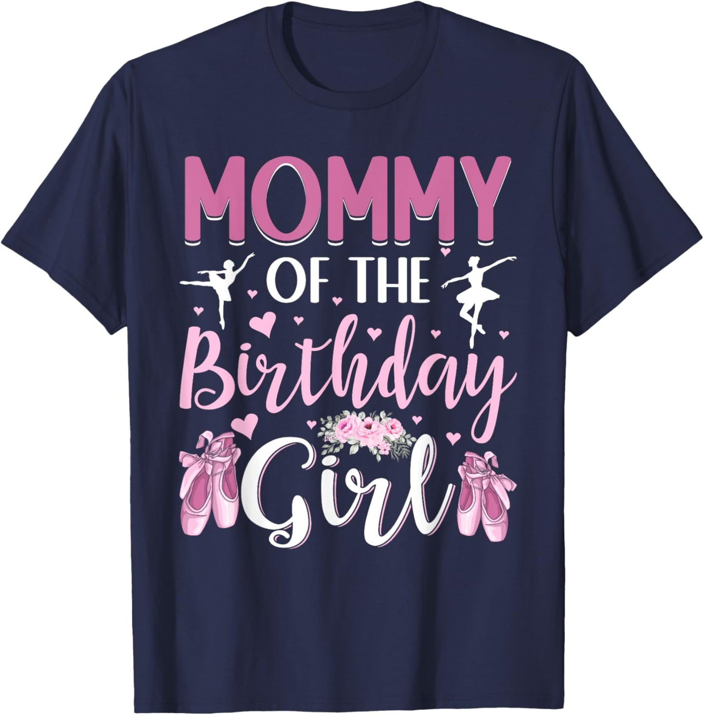 Mommy of The Birthday Girl Ballet Dancer Ballerina Mom T-Shirt - T-Shirt | Navy