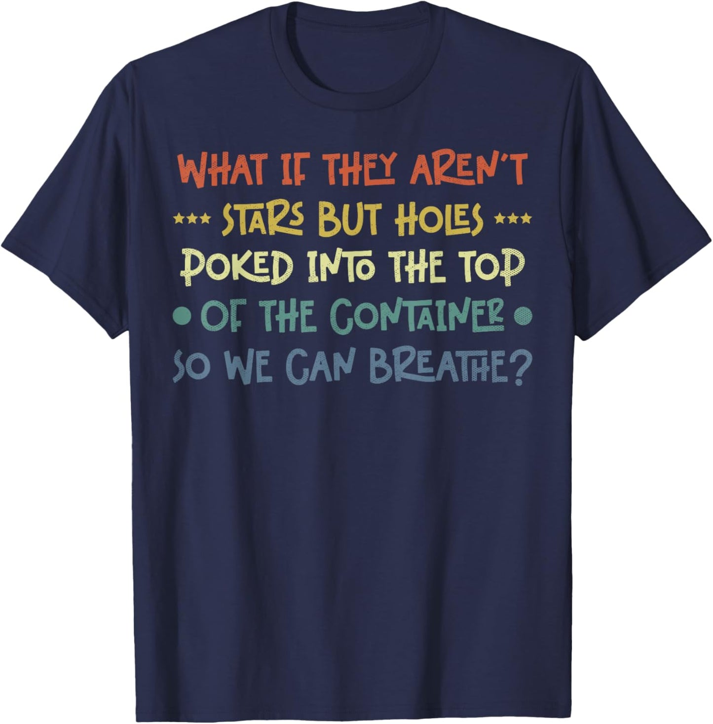 Funny What if They Aren't Stars Holes Poked in Container T-Shirt - T-Shirt | Navy