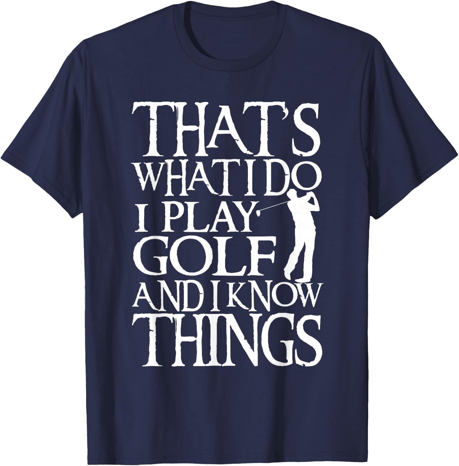 I Play Golf And Know Things Design Funny Golf Quote T-Shirt - T-Shirt | Navy