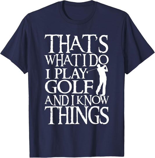 I Play Golf And Know Things Design Funny Golf Quote T-Shirt - T-Shirt | Navy