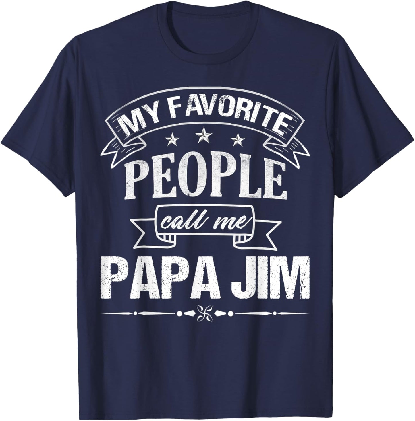 My Favorite People Call Me PAPA JIM Funny Father's Day T-Shirt - T-Shirt | Navy