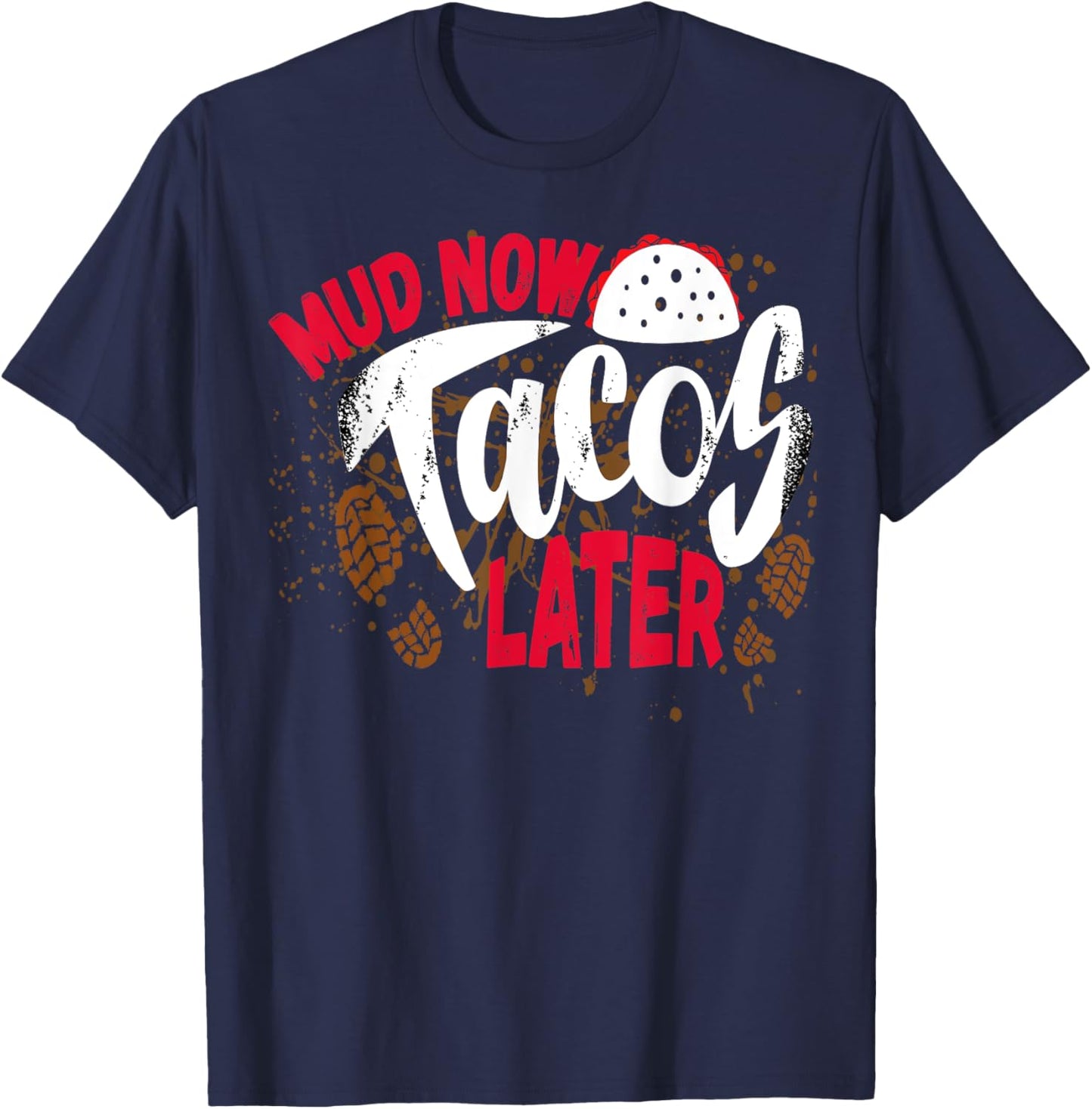 Mud Now Tacos Later Mud Run Outfit Mud Run Team T-Shirt - T-Shirt | Navy