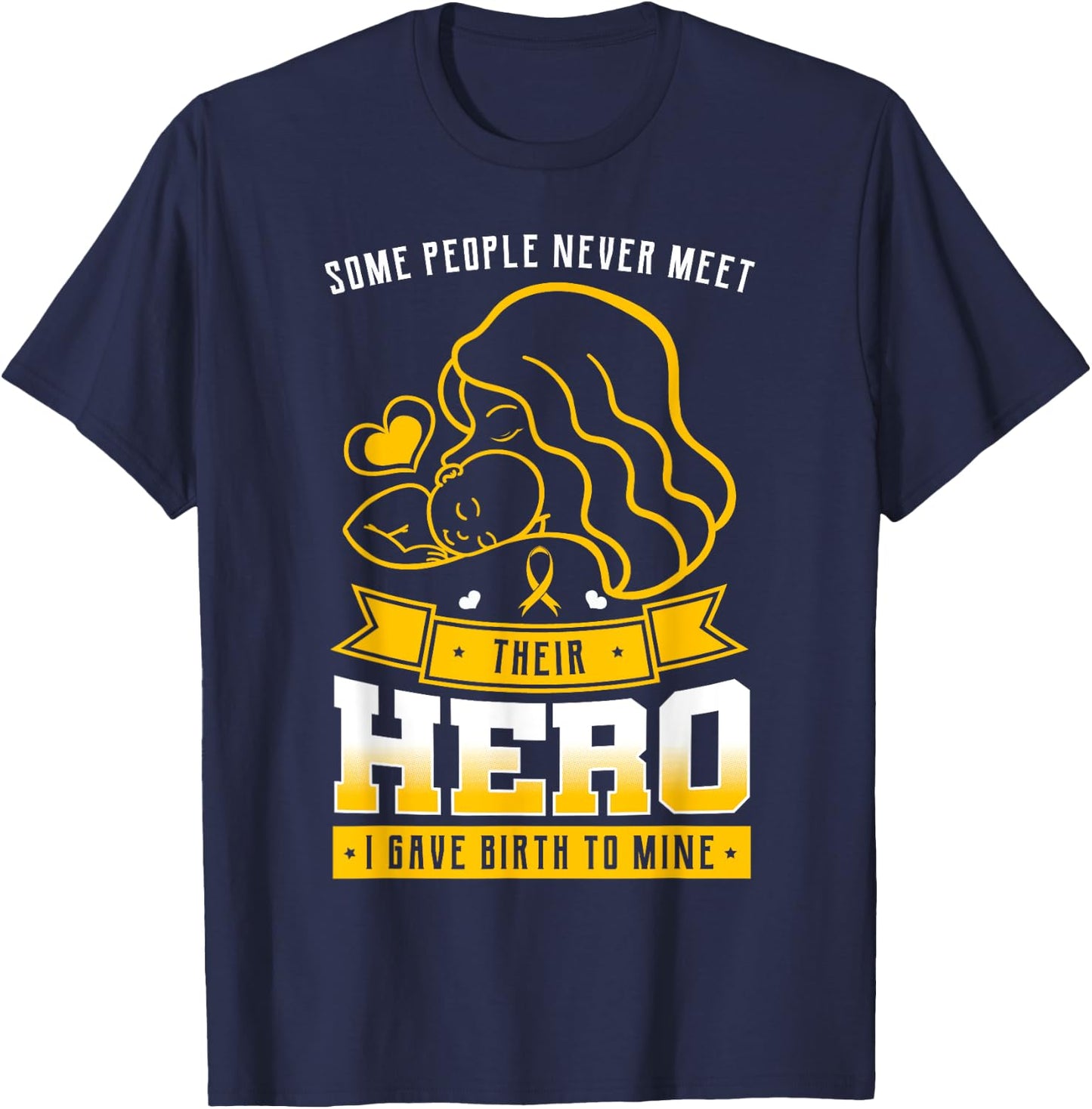 Some People Never Meet Their Hero I Gave Birth To Mine Mommy T-Shirt - T-Shirt | Navy