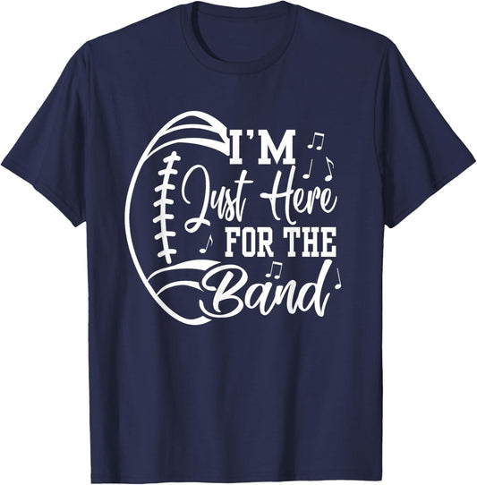 I'm Just Here For The Band Marching Halftime Show Football T-Shirt - T-Shirt | Navy