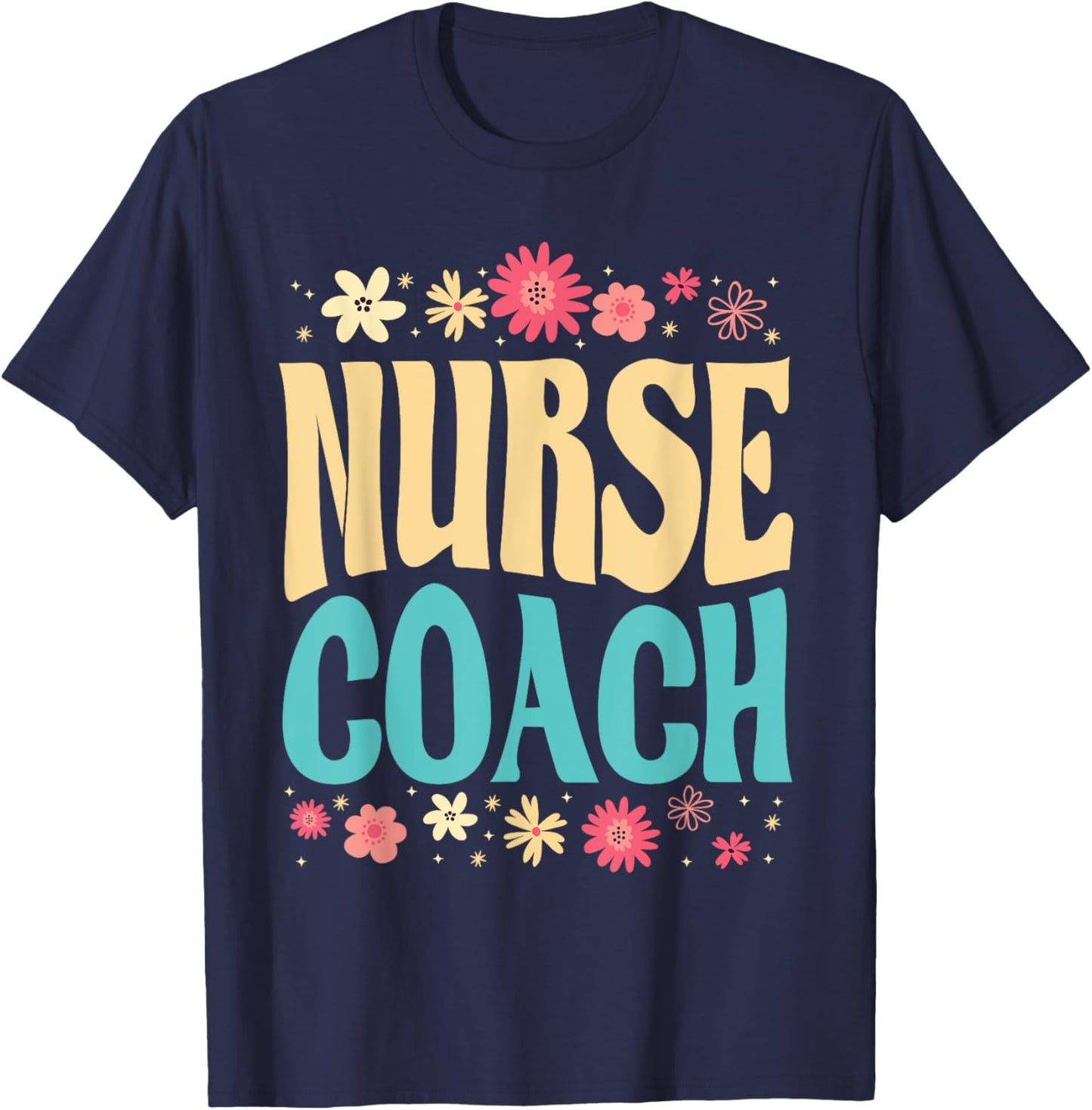 Beautiful Nurse Coach Floral Outfit Health Coaching Nurse T-Shirt - T-Shirt | Navy
