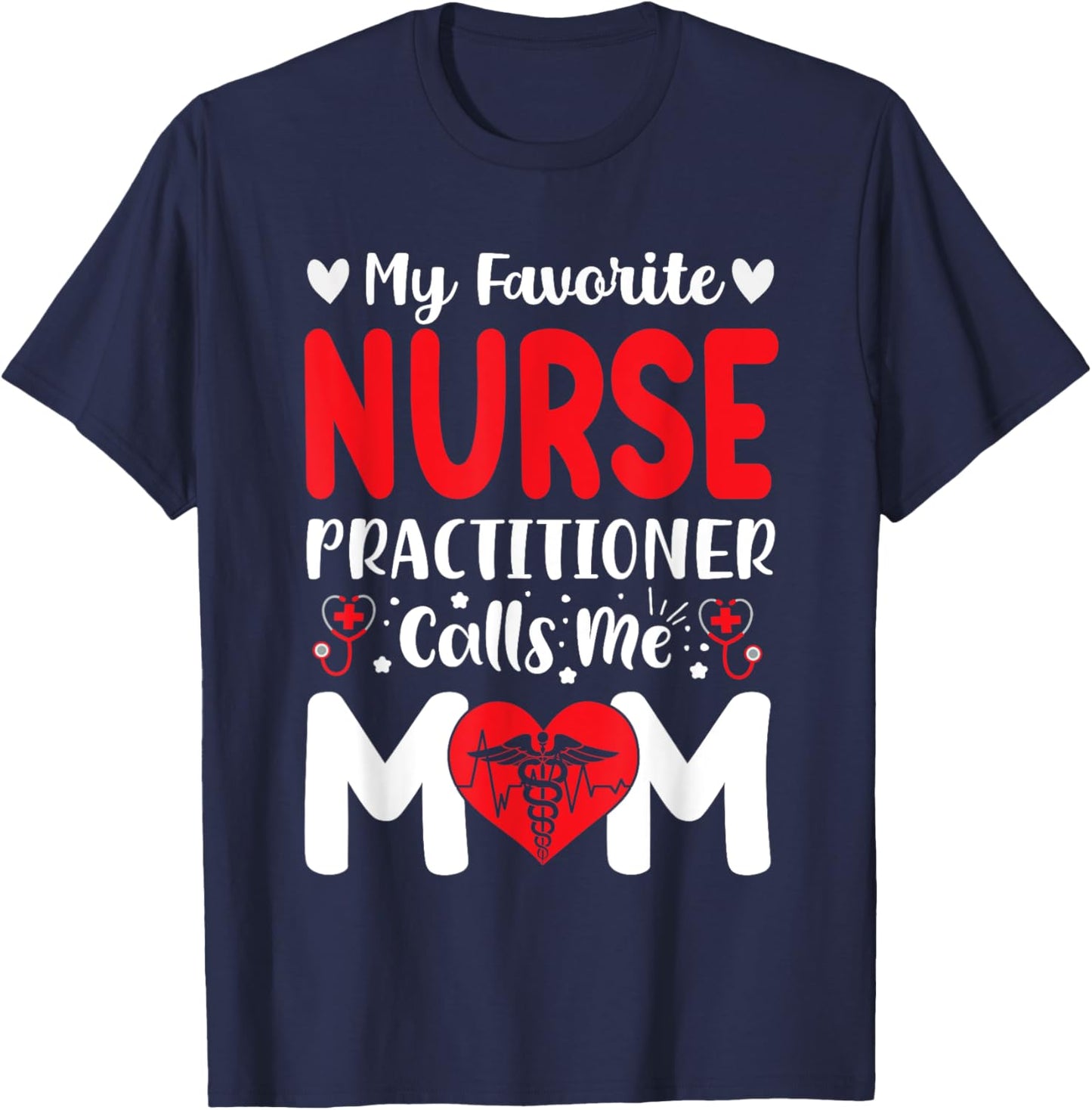 My Favorite Nurse Practitioner Calls Me Mom Mothers Day T-Shirt - T-Shirt | Navy