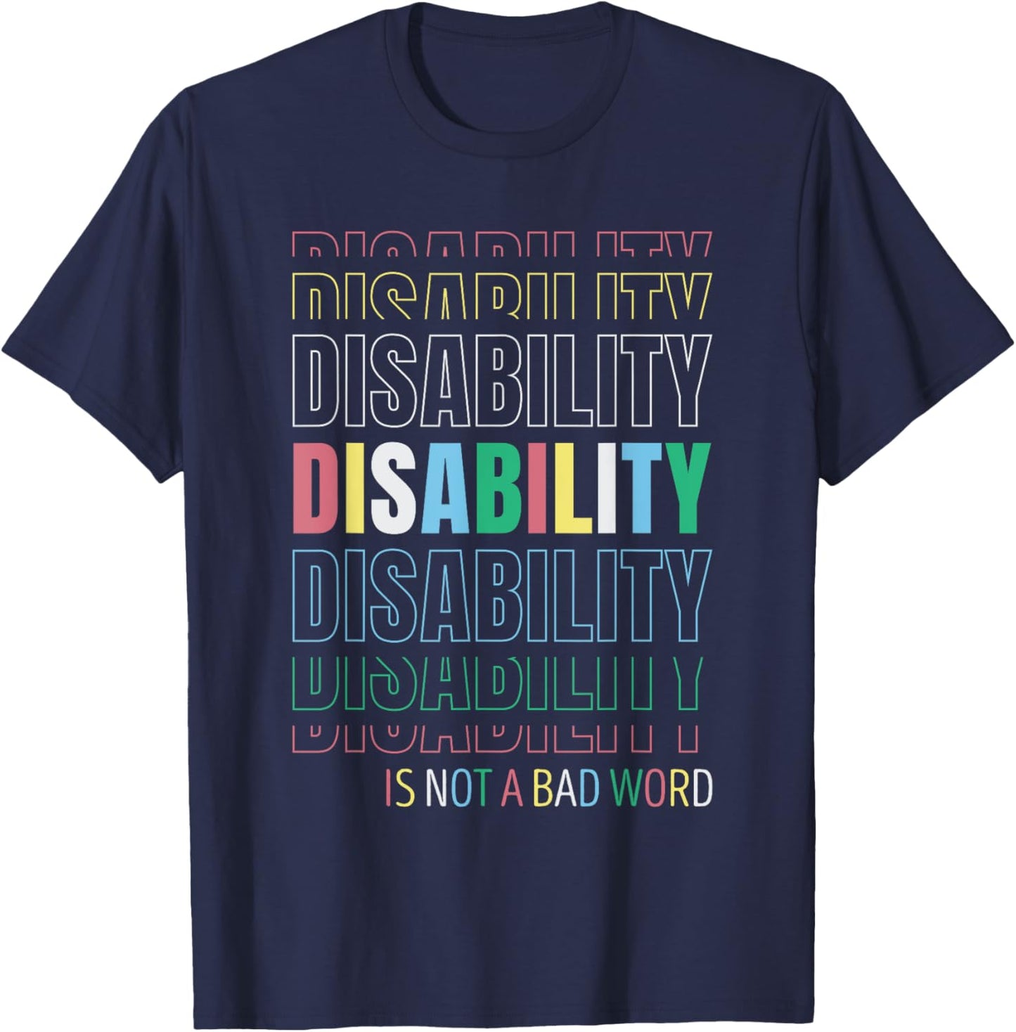 Disability Not A Bad Word - Celebrate Disability Pride Month T-Shirt - T-Shirt | Navy
