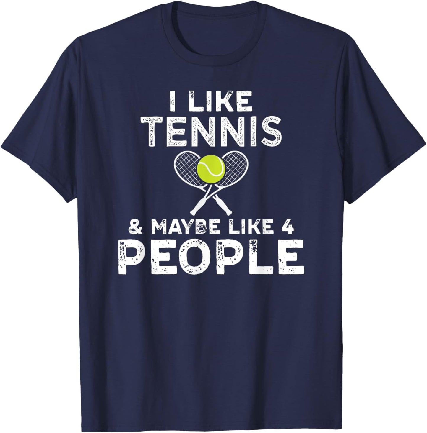I Like Tennis And Maybe Like 4 People For Tennis Lovers T-Shirt - T-Shirt | Navy