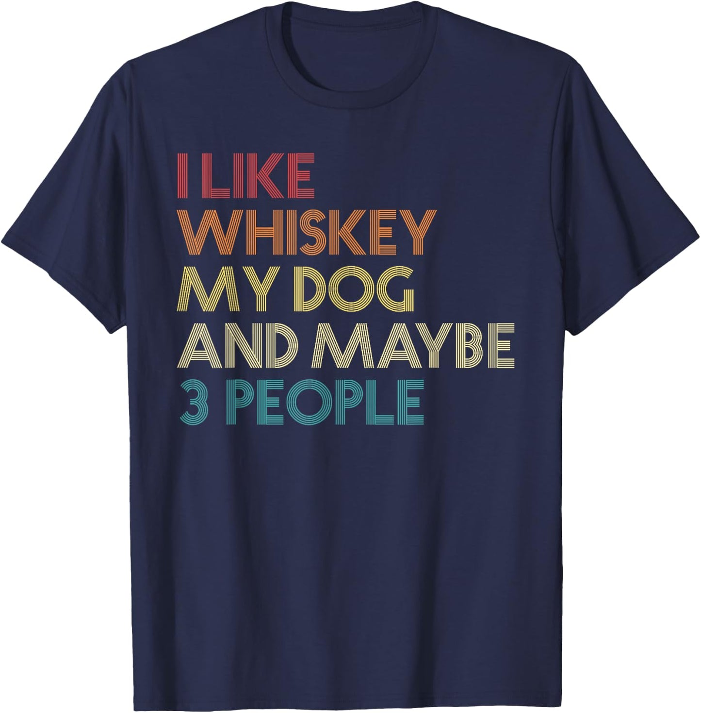 I Like Whiskey My Dog And Maybe 3 People Funny Vintage Retro T-Shirt - T-Shirt | Navy