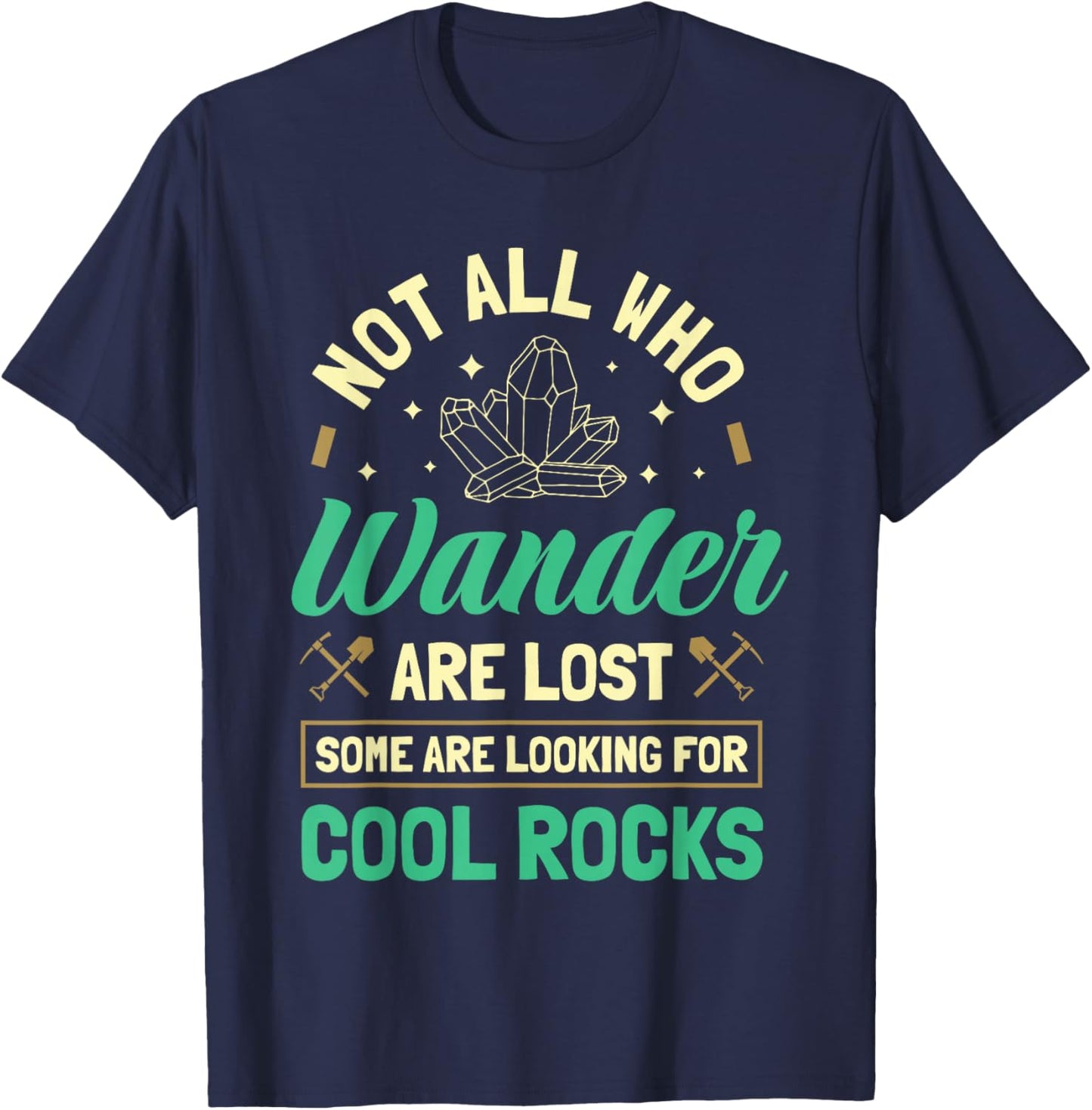 Not All Who Wander Are Lost Some Are Looking For Cool Rocks T-Shirt - T-Shirt | Navy