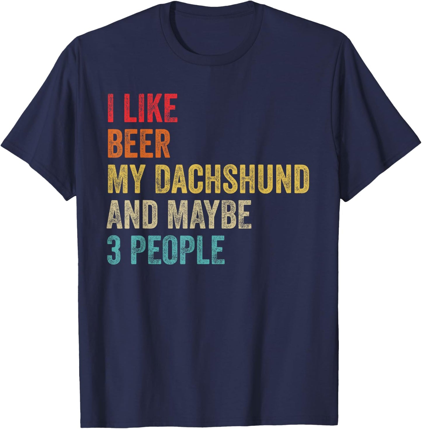 I Like Beer My Dachshund & Maybe 3 People Dog Lover Owner Men Women T-Shirt - T-Shirt | Navy