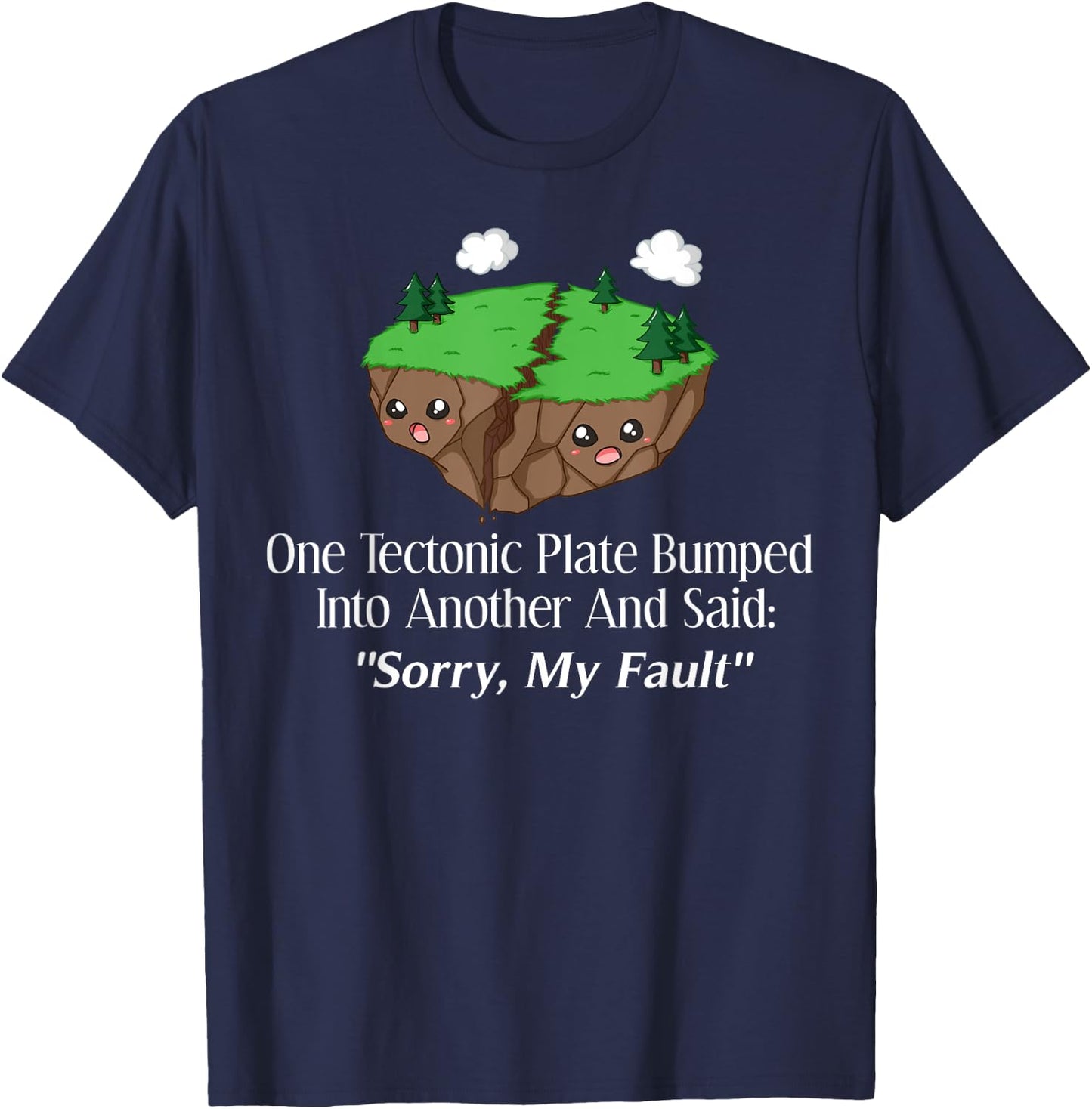 Sorry My Fault Earthquake Geology T-Shirt - T-Shirt | Navy