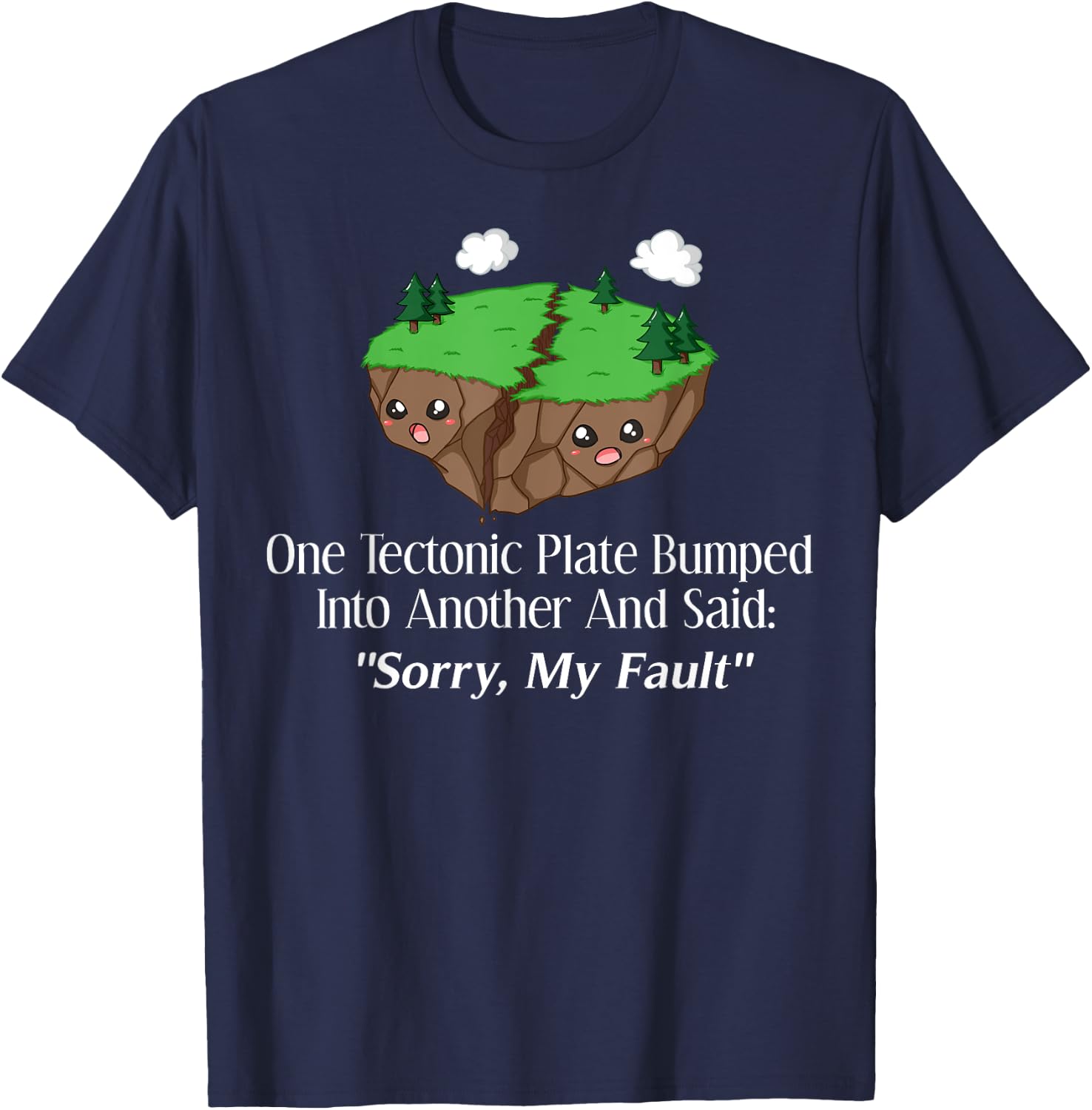 Sorry My Fault Earthquake Geology T-Shirt - T-Shirt | Navy