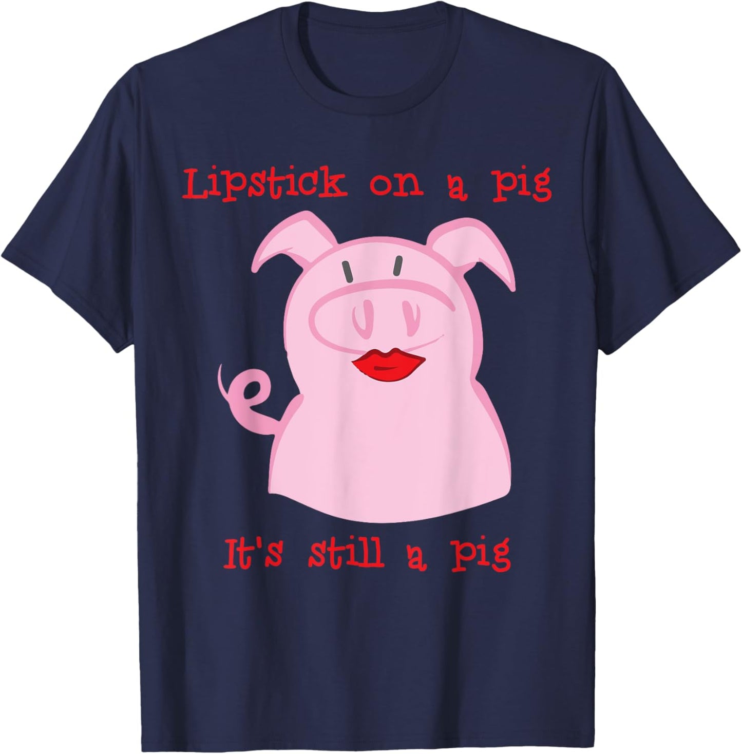 Lipstick on a pig T-Shirt - T-Shirt | Navy
