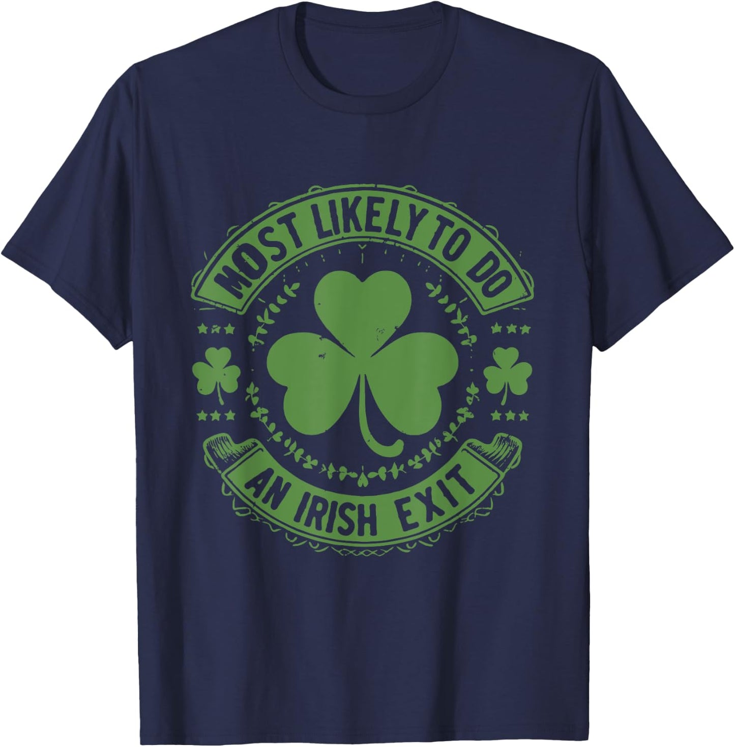 Most Likely To Do An Irish Exit Funny st. patrick T-Shirt - T-Shirt | Navy