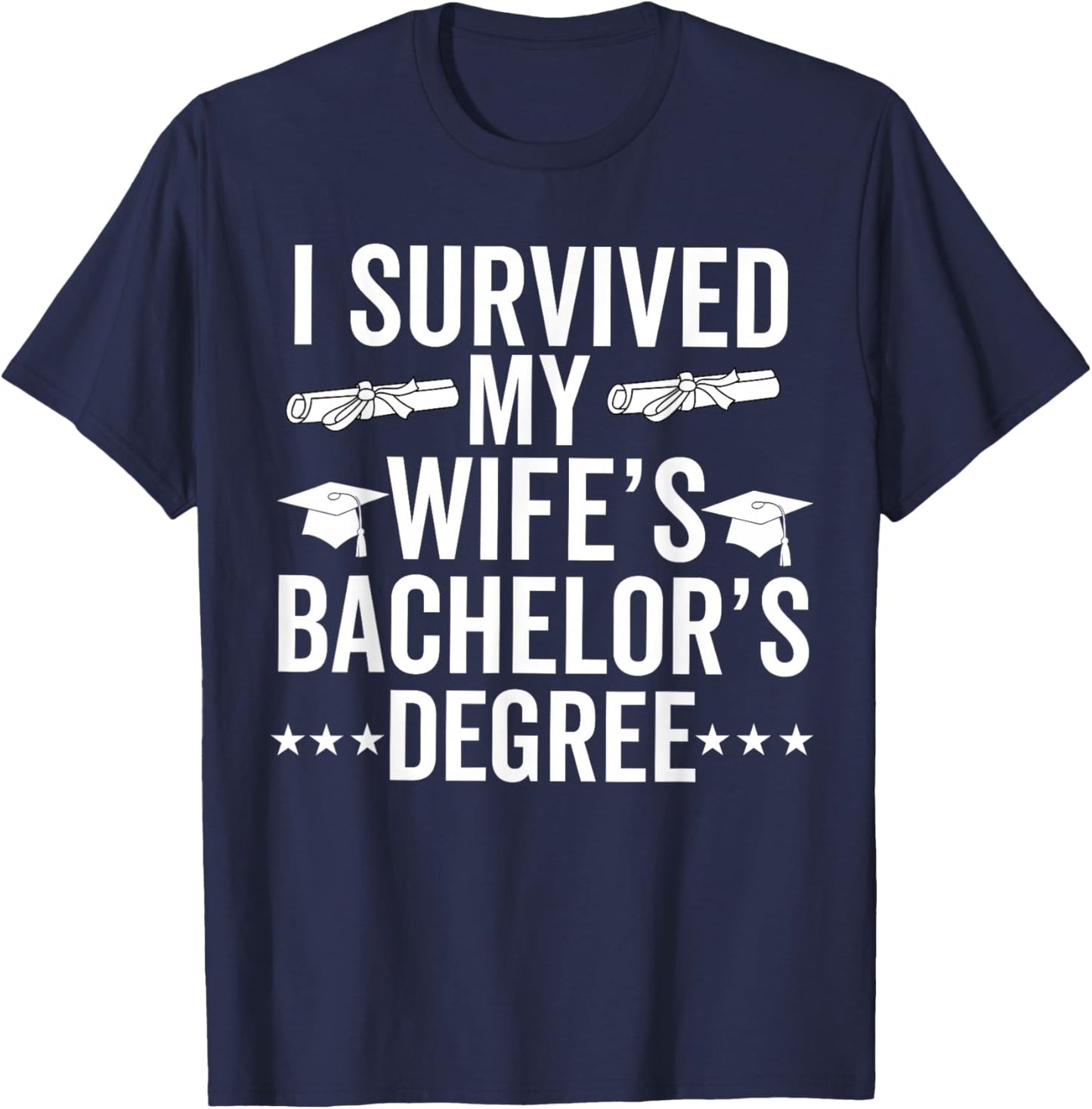 i survived my wife Bachelor's Degree Wife Graduation T-Shirt - T-Shirt | Navy