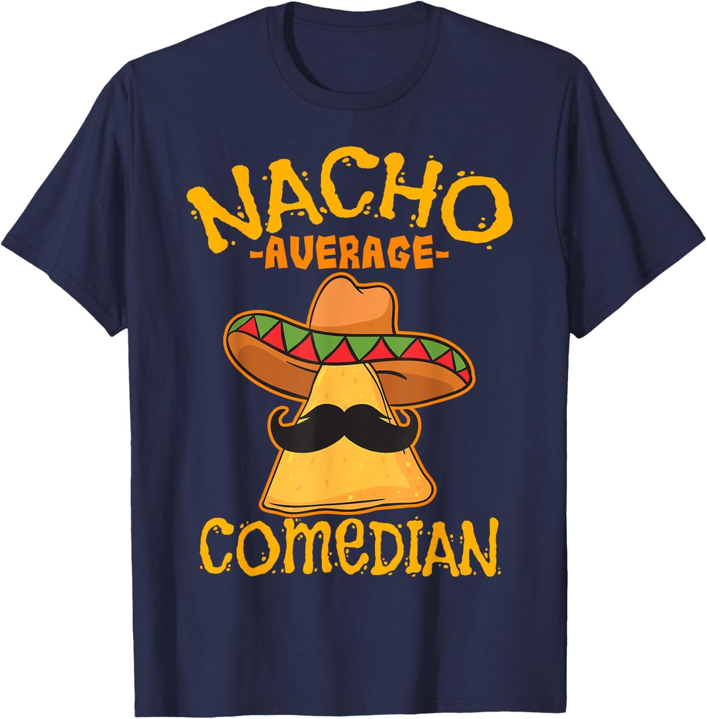 Nacho Average Comedian Mexican Stand-up Cinco De Mayo Fiesta T-Shirt - T-Shirt | Navy
