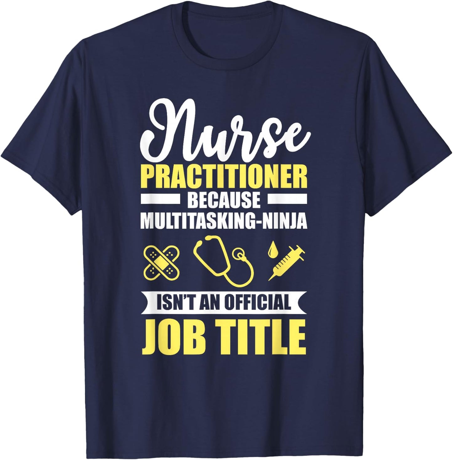 Nurse Practitioner Multitasking Ninja Funny T-Shirt - T-Shirt | Navy