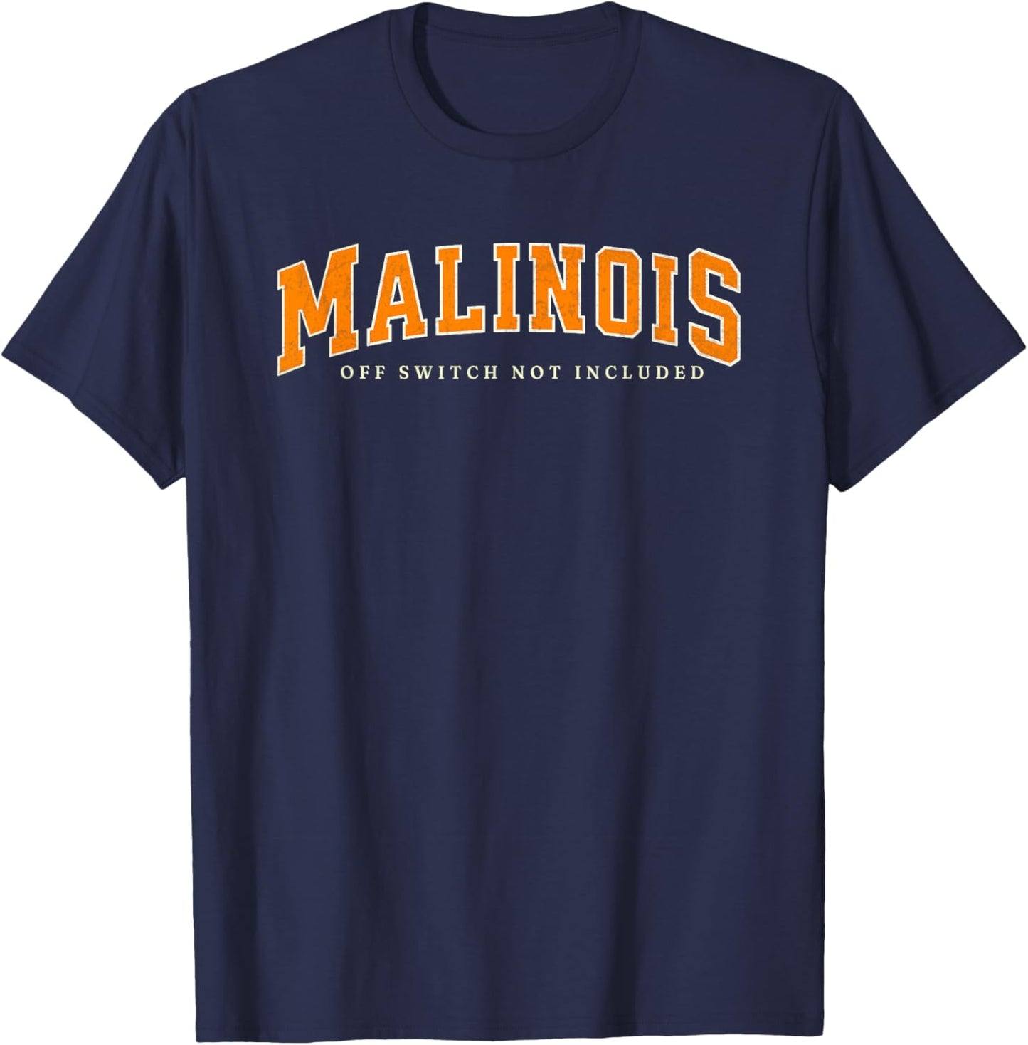 Funny Malinois Off Switch Not Included, Belgian Malinois T-Shirt - T-Shirt | Navy