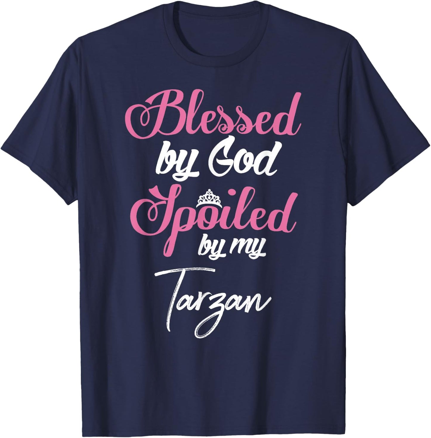 Blessed by God Spoiled by My Tarzan Shirt T-Shirt - T-Shirt | Navy