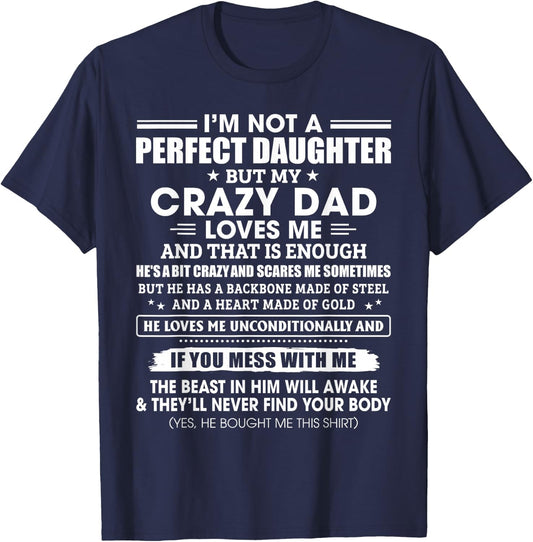 I'm Not A Perfect Daughter Crazy Dad Loves Me Mess with Me T-Shirt - T-Shirt | Navy