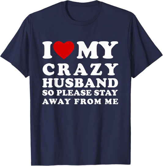 I Love My Crazy Husband Please Stay Away I Heart My Husband T-Shirt - T-Shirt | Navy