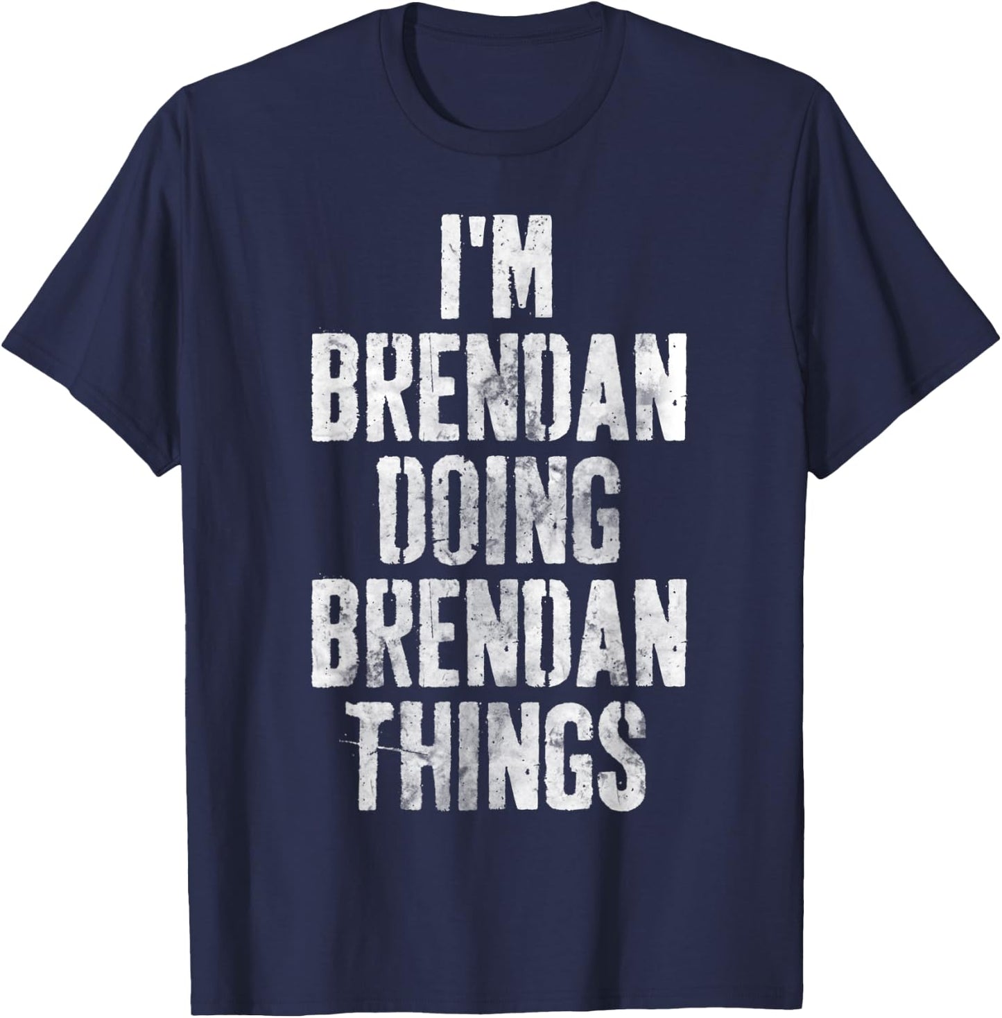 I'm Brendan Doing Brendan Things Shirt Personalized Name T-Shirt - T-Shirt | Navy