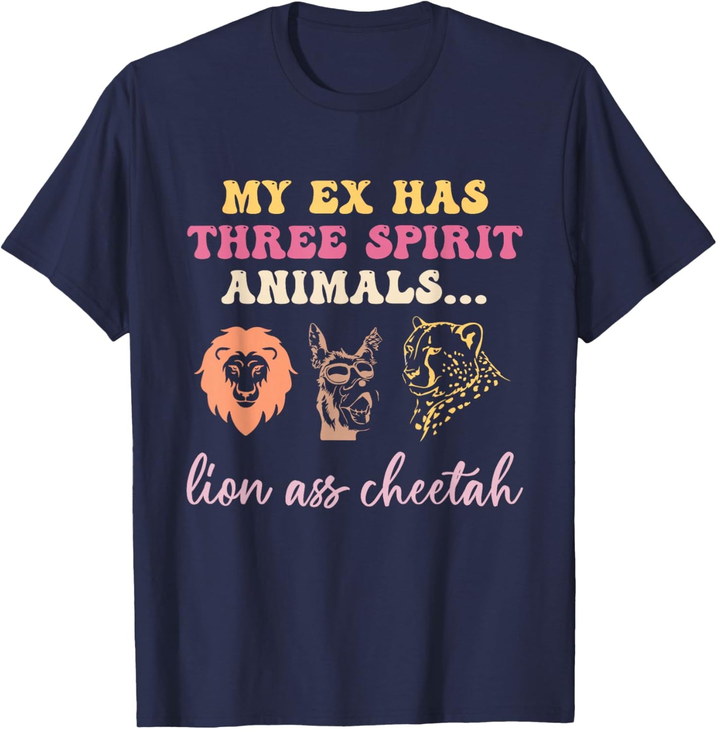My Ex Has 3 Spirit Animals Lion Ass Cheetah Divorce Quote T-Shirt - T-Shirt | Navy