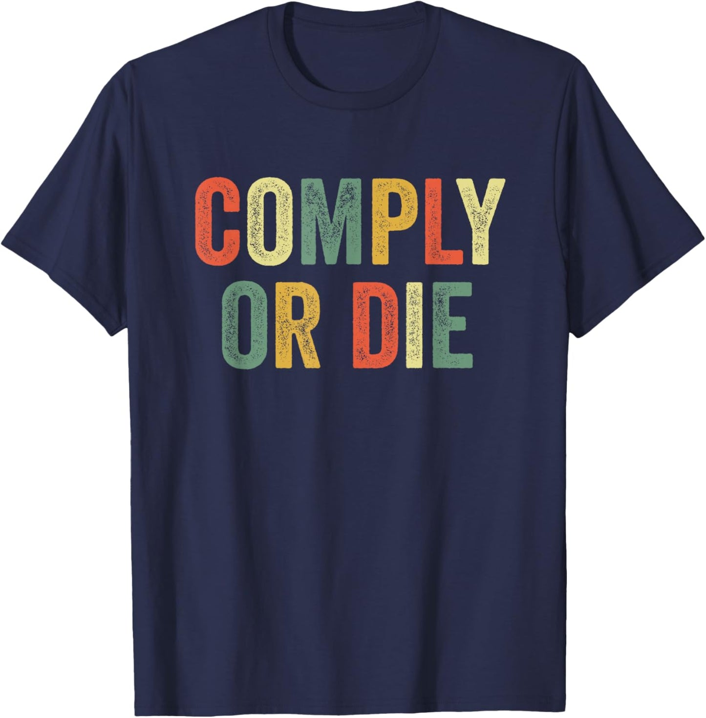 Comply Or Die Funny Meme Police Activist Viral Joke Policing T-Shirt - T-Shirt | Navy