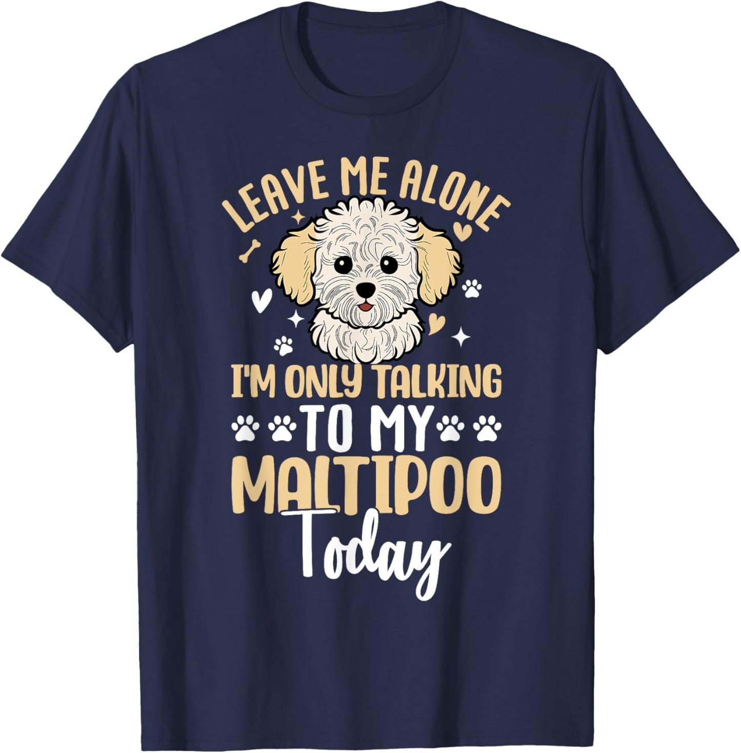 Leave Me Alone Im Only Talking To My Maltipoo Today T-Shirt - T-Shirt | Navy
