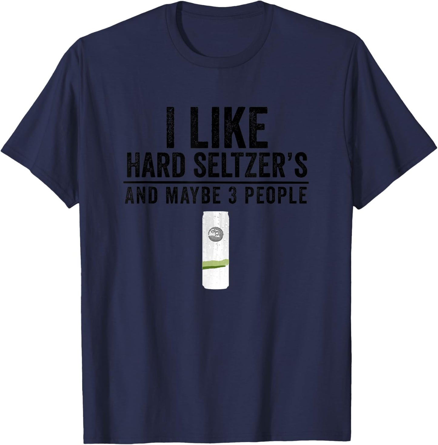I Like Hard Seltzer and Maybe 3 People Ain't No Laws T-Shirt - T-Shirt | Navy