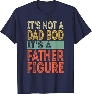 It's not a Dad Bod It's a Father Figure Funny Fathers Day T-Shirt - T-Shirt | Navy