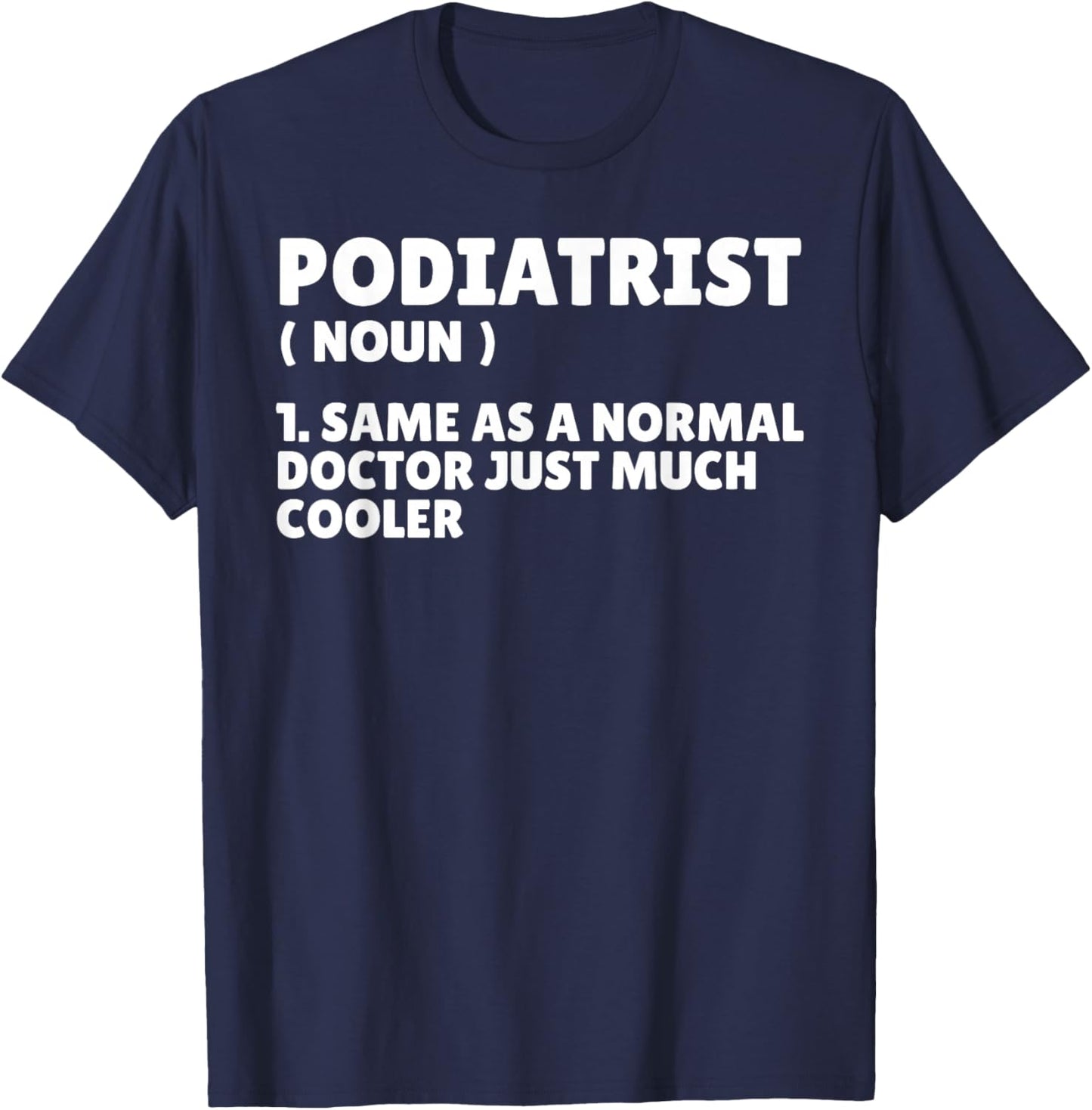 Podiatry Doctor Chiropodist Medicine Funny Podiatrist T-Shirt - T-Shirt | Navy