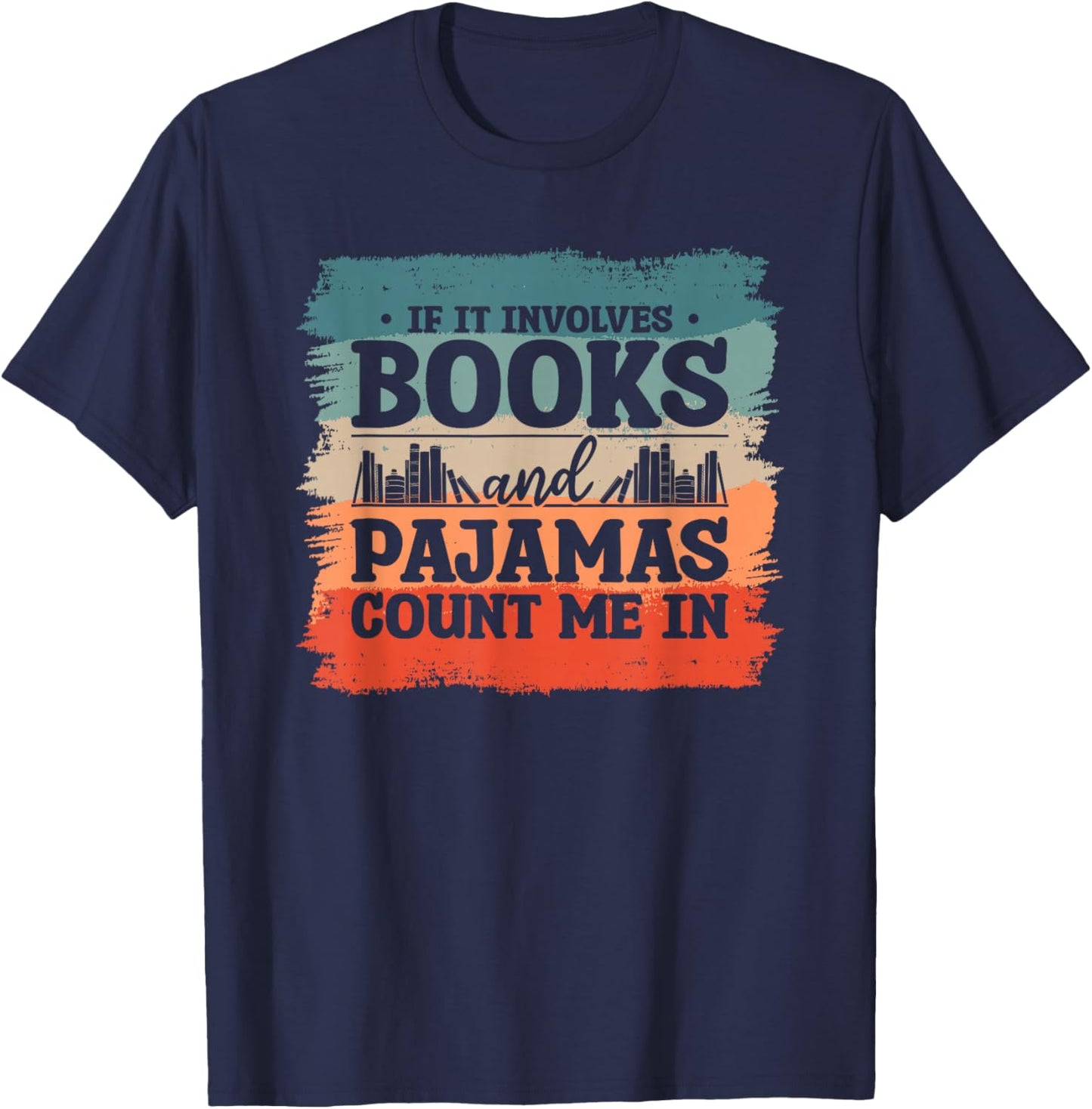 If It Involves Books And Pajamas Count Me In Bookworm T-Shirt - T-Shirt | Navy