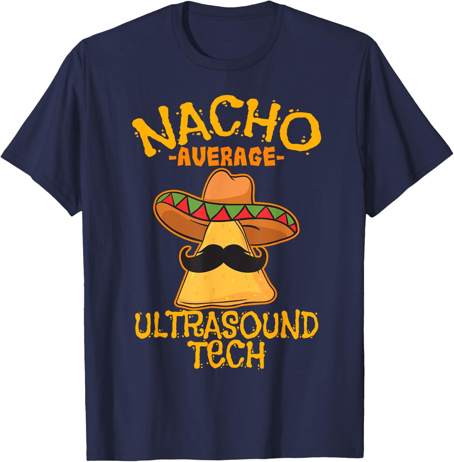 Nacho Average Ultrasound Tech Sonographers Cinco de Mayo T-Shirt - T-Shirt | Navy