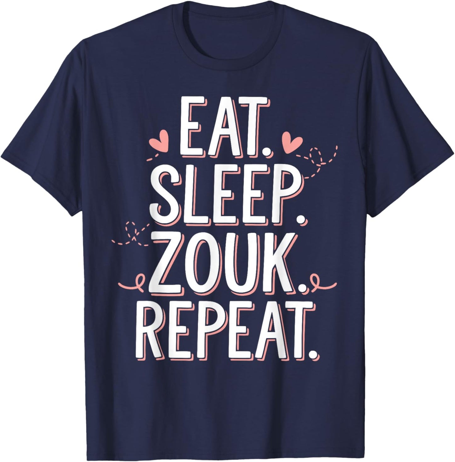 Zouk Dancer Eat Sleep Zouk Repeat Dancing Zouk T-Shirt - T-Shirt | Navy