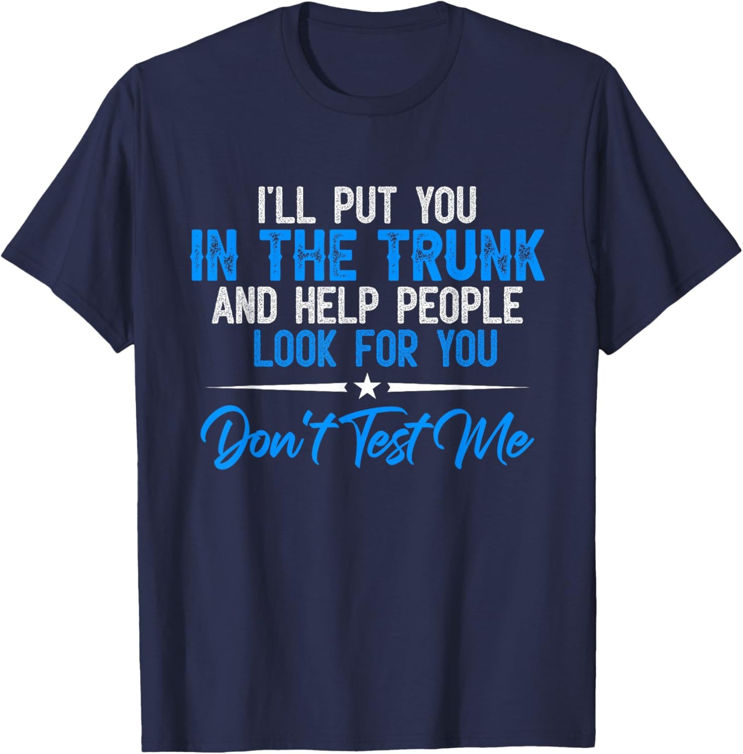 I Will Put You In A Trunk T-Shirt - T-Shirt | Navy