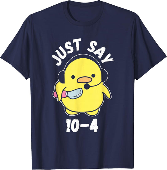Just Say 10-4 Funny 911 Dispatcher Duck Saying Joke T-Shirt - T-Shirt | Navy