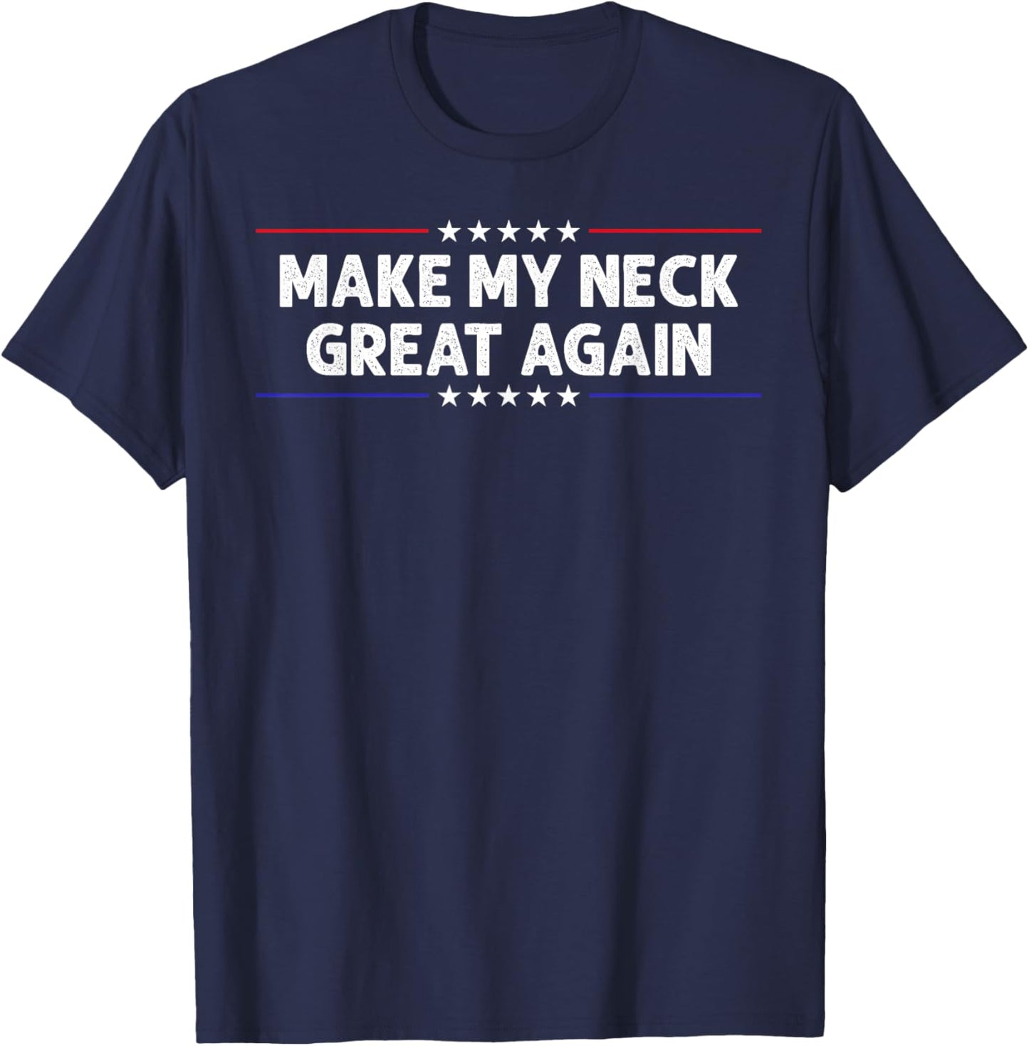 Make My Neck Great Again Funny Neck Injury Surgery Recovery T-Shirt - T-Shirt | Navy