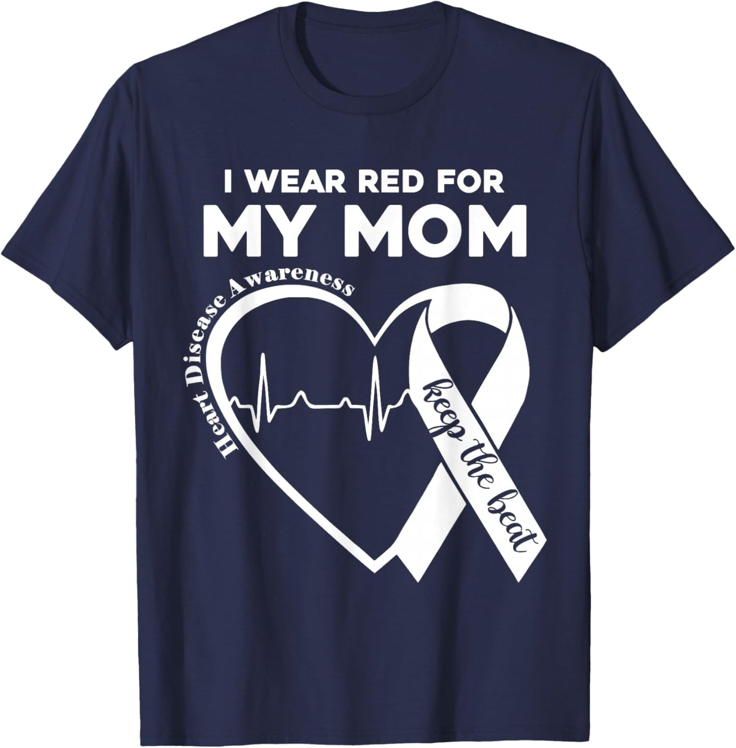 I Wear Red For My Mom CHD Heart Disease Awareness Support T-Shirt - T-Shirt | Navy