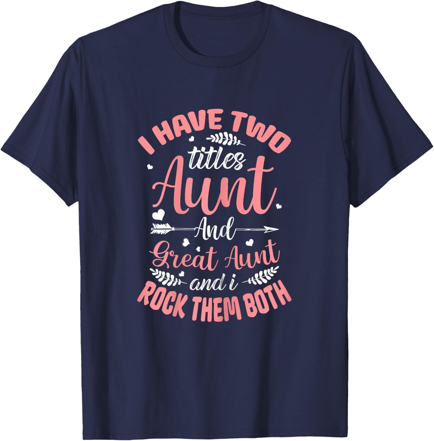 I have two titles Aunt and Great-Aunt and I rock them both T-Shirt - T-Shirt | Navy