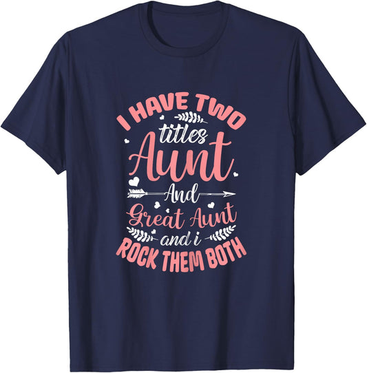 I have two titles Aunt and Great-Aunt and I rock them both T-Shirt - T-Shirt | Navy