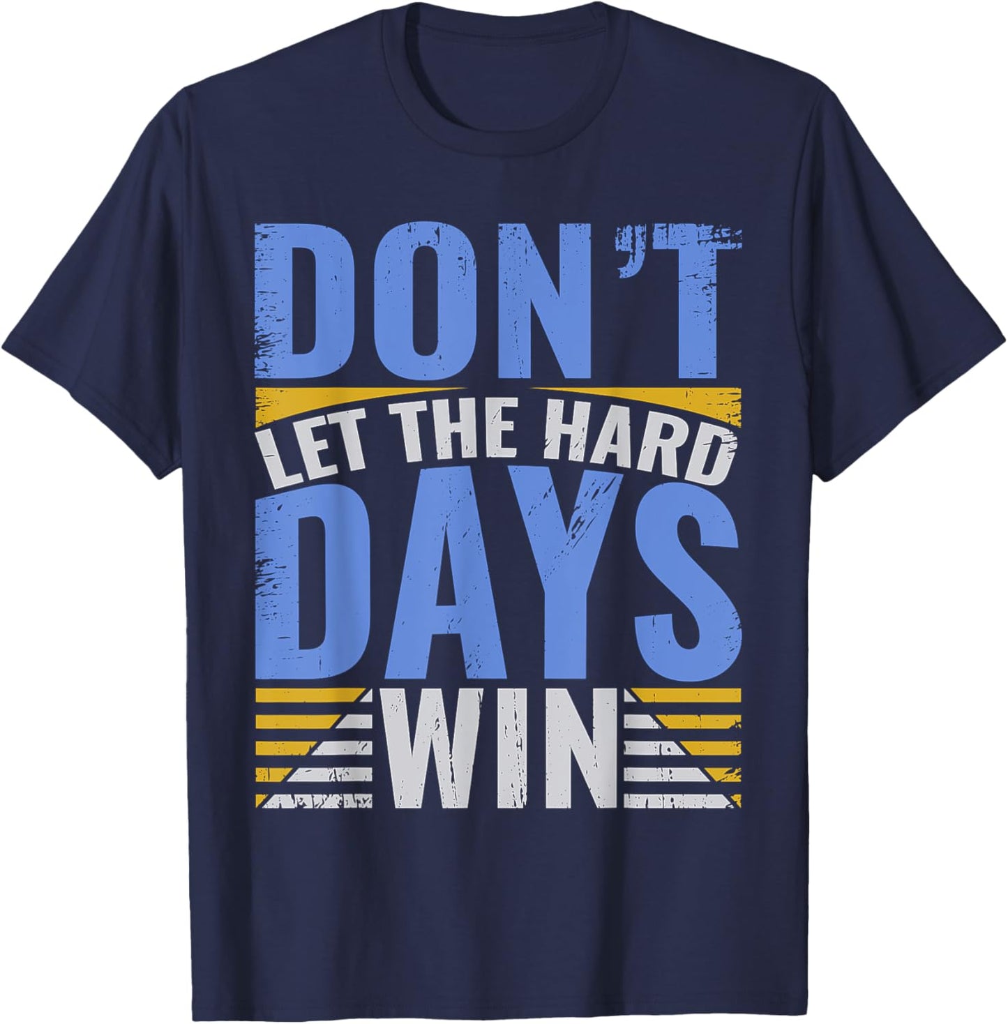 Inspirational Design With Quote, Don't Let The Hard Days Win T-Shirt - T-Shirt | Navy